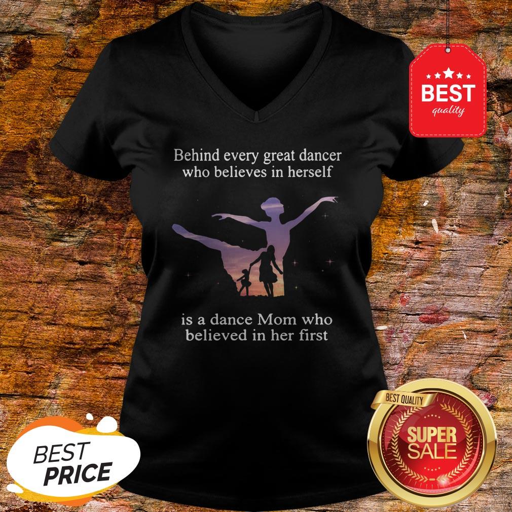 Official Behind Every Ballet Dancer Who Believes In Herself Is Ballet Mom Shirt
