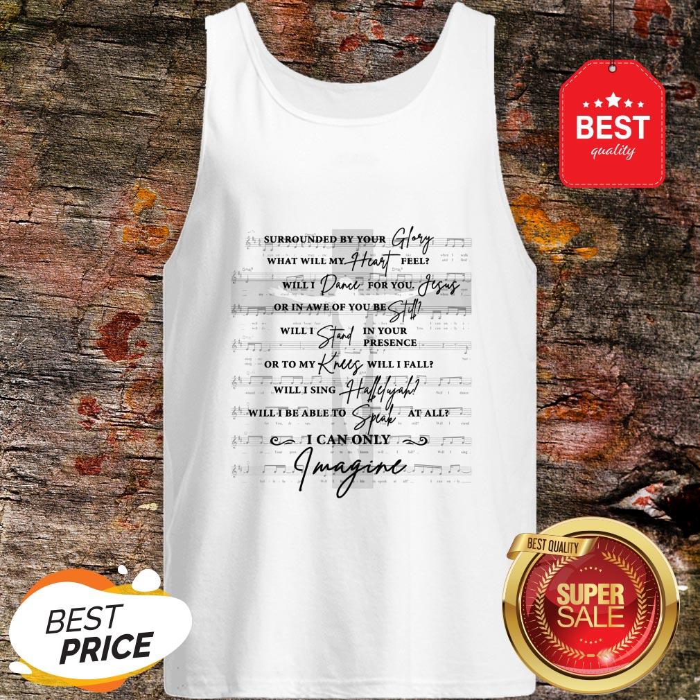Jesus Surrounded Your Glory What Will My Heart Feel Shirt
