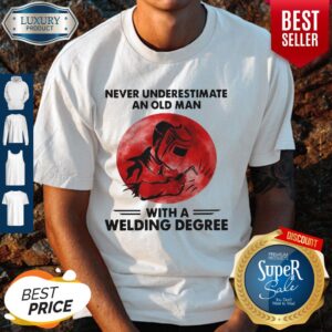 Never Underestimate Old Man With A Welding Degree Shirt