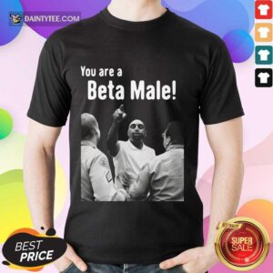 Hot JLP Talk Show You Are A Beta Male Shirt