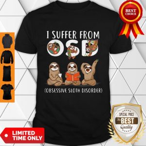 I Suffer From OSD Obsessive Sloth Disorder Shirt