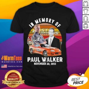 Good In Memory Of Fast And Furious Paul Walker November 30 2013 Signature Vintage Shirt