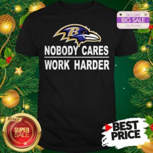 Official Top Nobody Cares Work Harder Baltimore Raven Shirt