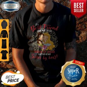Official Belle And Aurora My best friend sister by blood but she’s my sister by heart shirt