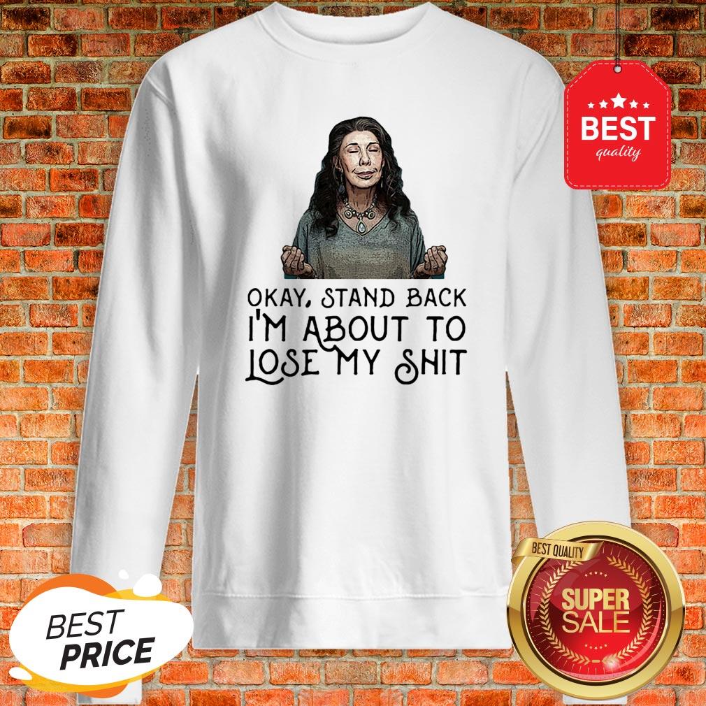Frankie Bergstein Okay Stand Back I’m About To Lose My Shit Shirt