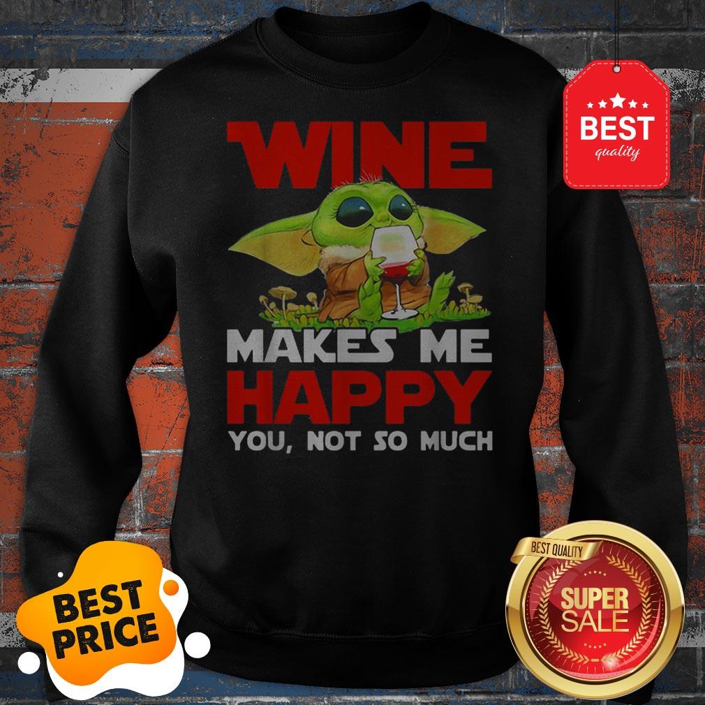 Baby Yoda Drink Wine Makes Me Happy You Not So Much Star Wars Shirt