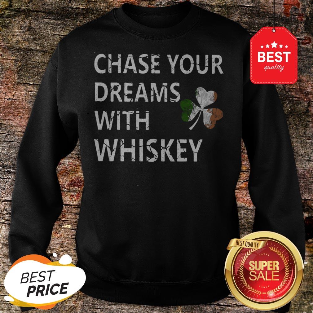 Chase Your Dreams With Whiskey Irish Shamrock St. Patrick’s Day Shirt