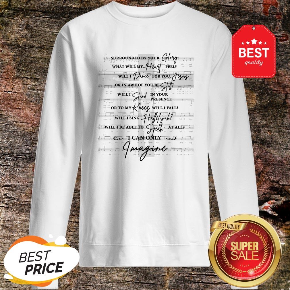 Jesus Surrounded Your Glory What Will My Heart Feel Shirt