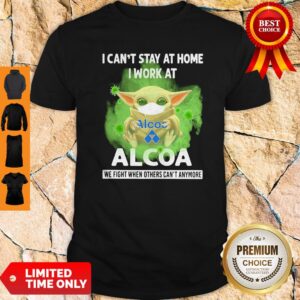 Baby Yoda Mask Hug I Can't Stay At Home I Work At Alcoa We Fight When Others Can''t Anymore Shirt