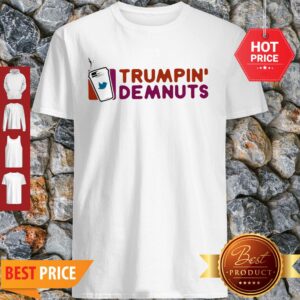 Official Trumpin’ Demnuts Shirt