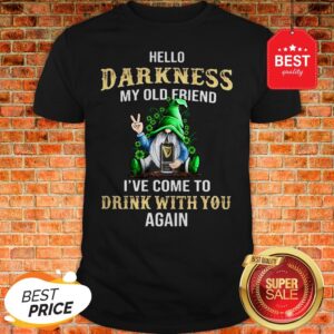 Gnome Hug Guinness Hello Darkness My Old Friend I’ve Come To Drink With You Again Shirt