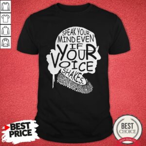 Notorious Ruth Bader Ginsburg Speak Your Mind Even If Your Voice Shales Shirt