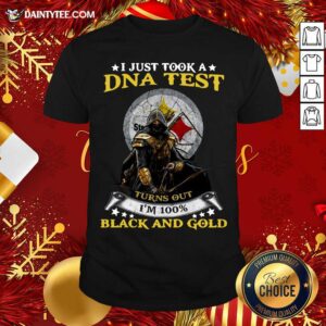 Nice Pittsburgh Steelers I Just Took A Dna Test Turns Out I’m 100% Black And Gold Shirt