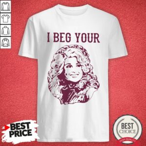 Pretty Dolly Parton I Beg Your Shirt