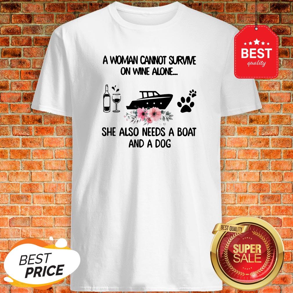 A Woman Cannot Survive On Wine Alone She Also Needs A Boat Dog Paw Flower Shirt