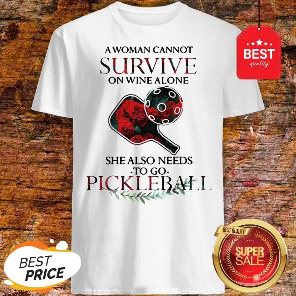 A Woman Cannot Survive On Wine Alone She Also Needs Pickleball Shirt