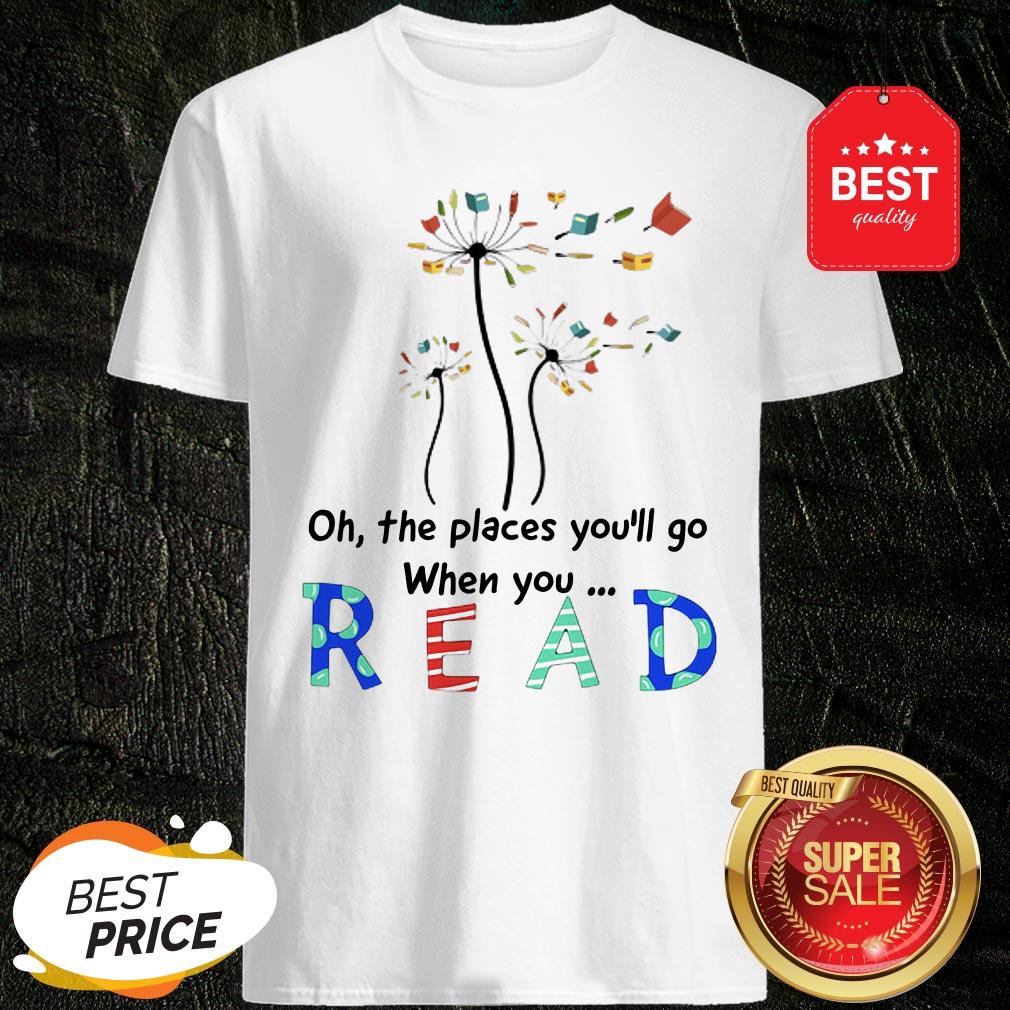 Official Flower Oh The Places You’ll Go When You Read Shirt