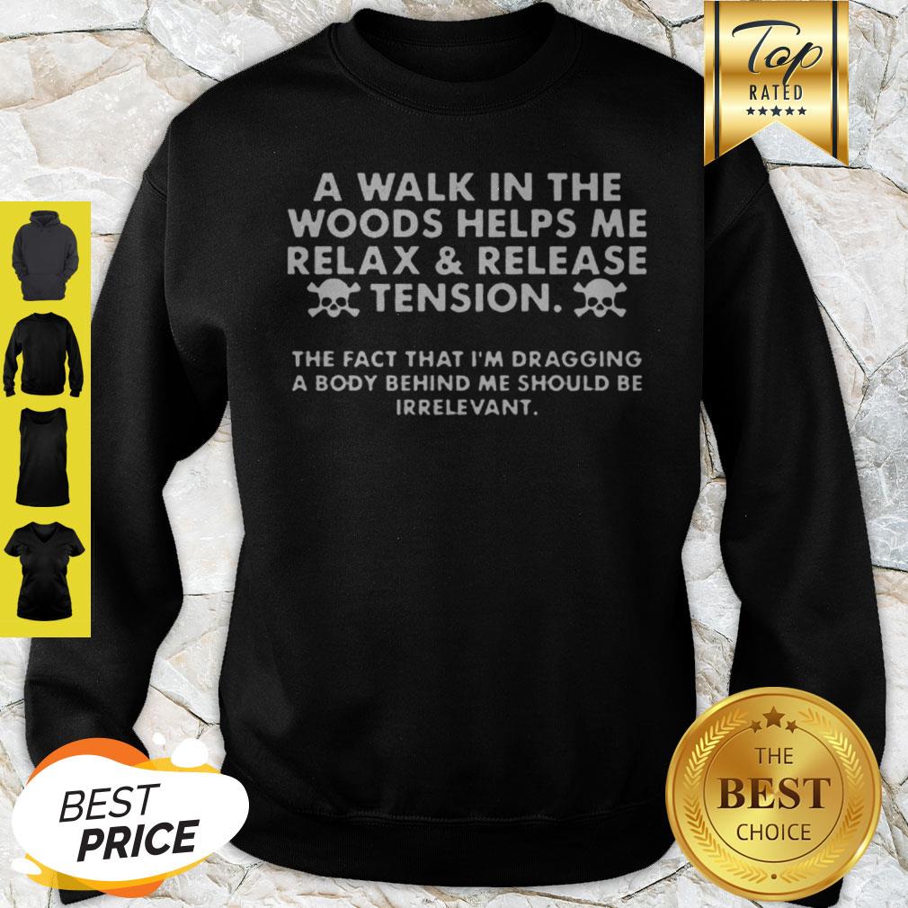 A Walk In The Woods Helps Me Relax And Release Tension Shirt
