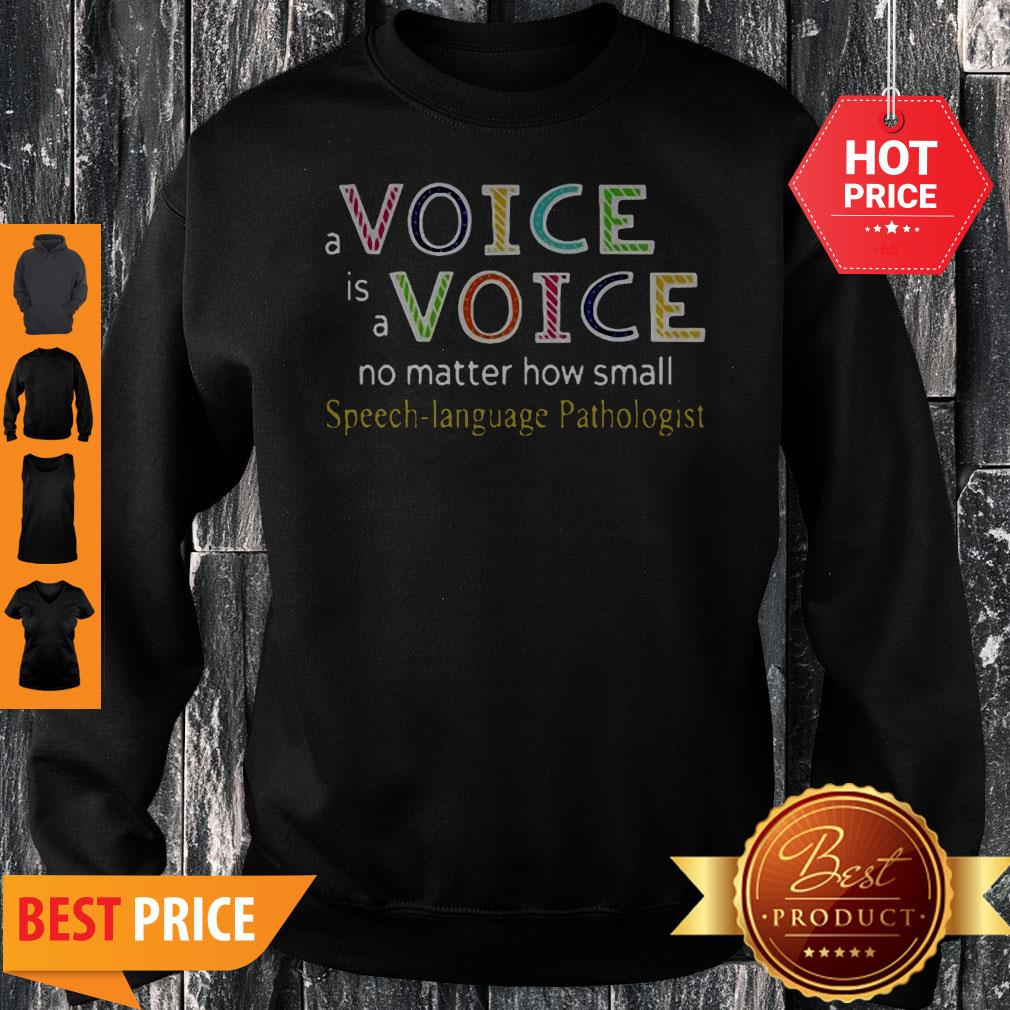 A Voice Is A Voice No Matter How Small Speech Language Pathologist Shirt