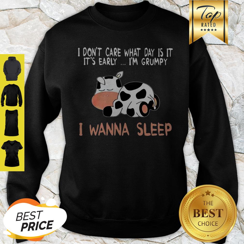 Cow I Don’t Care What Day Is It It’s Early I’m Grumpy I Wanna Sleep Shirt