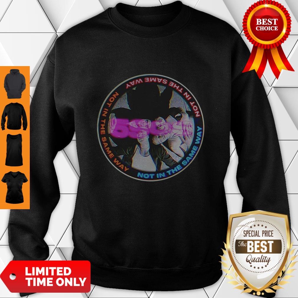 Official Not In The Same Way Shirt