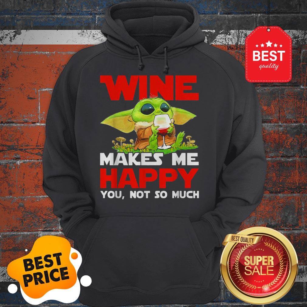 Baby Yoda Drink Wine Makes Me Happy You Not So Much Star Wars Shirt