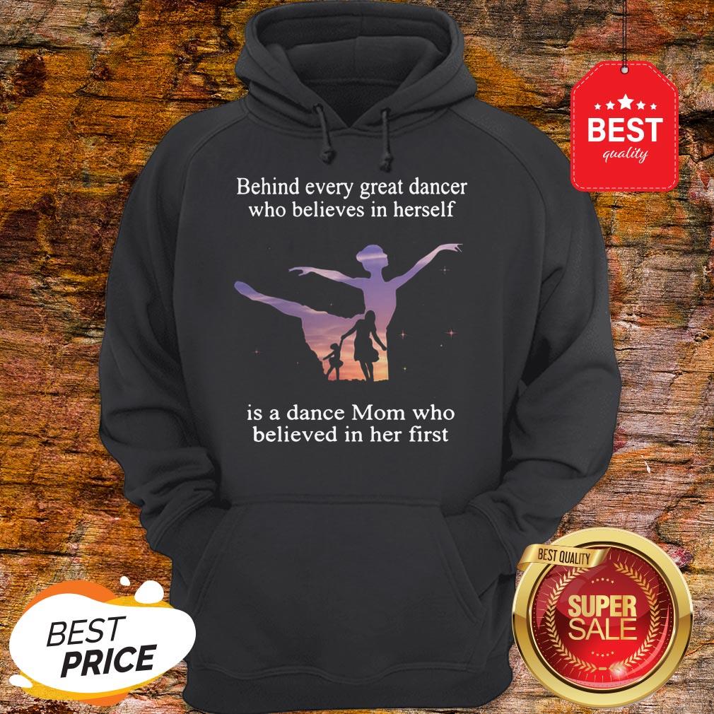 Official Behind Every Ballet Dancer Who Believes In Herself Is Ballet Mom Shirt