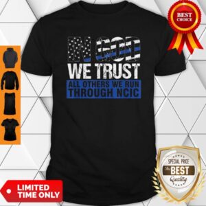 Crime Investigator In God We Trust We Run Through NCIC Shirt
