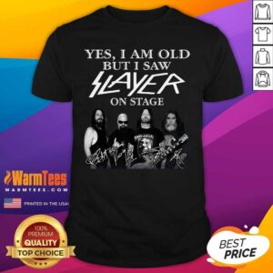 Hot Yes I Am Old But I Saw Slayer On Stage Signatures Shirt