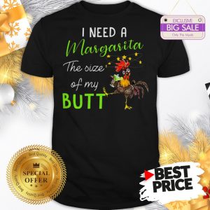 Official The Pretty Chicken I Need A Margarita The Size Of My Butt Shirt