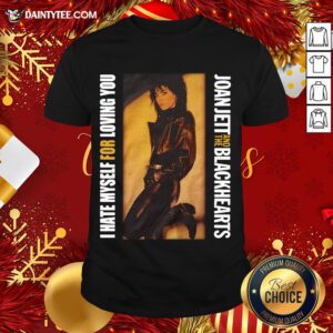 Awesome I Hate Myself For Loving You Joan Jett Shirt