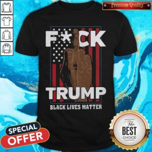 Fuck Trump Black Lives Matter American Flag America 4th Of July Independence Day Shirt