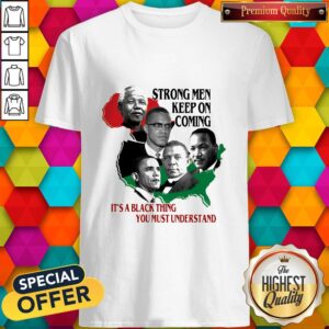 Strong Men Keep On Coming Ita Black Thinag You Must Understand Pan President African Flag Shirt