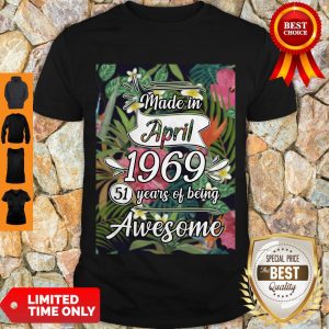 Top Made In April 1969 51 Years Of Being Awesome Flowers Shirt