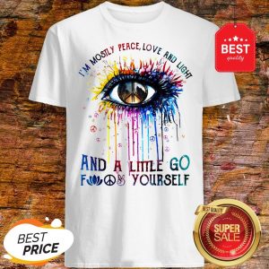 Official Eye Colors I’m Mostly Peace Love And Light And A Little Go Fuck Yourself Shirt