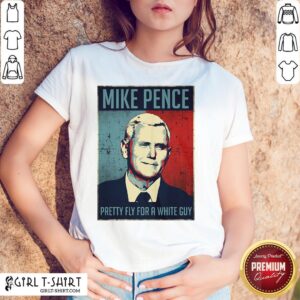 How Pretty Fly For a White Guy Mike Pence Shirt