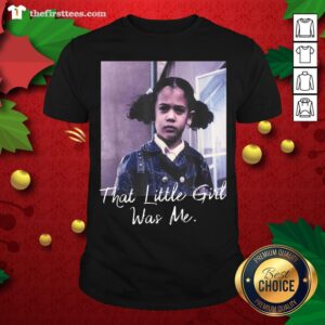 Nice Kamala Harris That Little Girl Was Me Shirt
