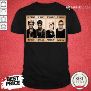 Happy Be Strong When You Are Weak Be Brave When Scared Shirt