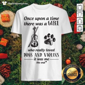 Top One Upon A Time There Was A Girl Who Really Loved Dog And Violins Shirt