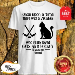 Once Upon A Time There Was A Woman Who Really Loved Cats And Hockey Shirt