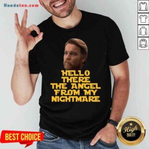 Top Ewan Mcgregor Hello There The Angel From My Nightmare Shirt