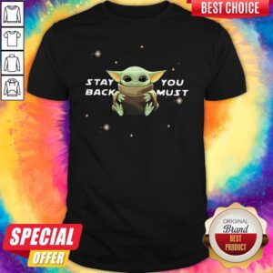 Cute Star Wars Baby Yoda Stay You Back Must Shirt