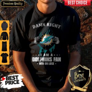 Blood Insides Damn Right I Am A Dolphins Fan Win Or Lose Stars Shirt