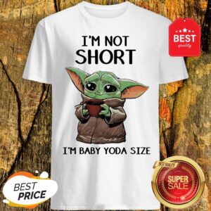 Official I’m Not Short I’m Baby Yoda Size Shirt