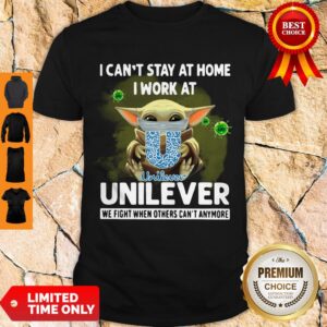 Good I Can’t Stay At Home I Work At Unilever We Fight When Others Can’t Anymore Covid-19 Baby Yoda Shirt