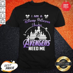 Official I Am A Disney Princess Unless Avengers Need Me Shirt