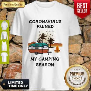 Coronavirus Ruined My Camping Season Covid-19 Shirt