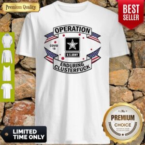Operation US Army Enduring Clusterfuck COVID-19 Shirt
