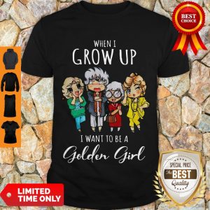 Pretty When I Grow Up I Want To Be A Golden Girl Shirt