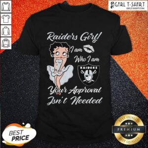 Betty Boop Oklahoma Raiders Girl I Am Who I Am Your Approval Isn’t Needed Shirt